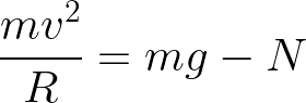 \dpi{150} \LARGE \frac{mv^2}{R}=mg-N